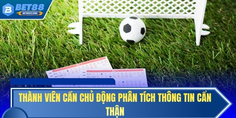 Thành viên cần chủ động phân tích thông tin cẩn thận